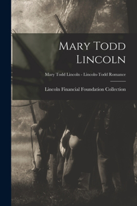 Mary Todd Lincoln; Mary Todd Lincoln - Lincoln-Todd Romance