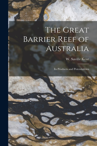 Great Barrier Reef of Australia; its Products and Potentialities