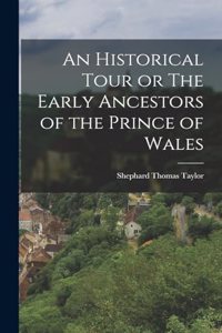 An Historical Tour or The Early Ancestors of the Prince of Wales