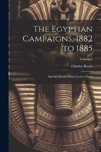Egyptian Campaigns, 1882 to 1885