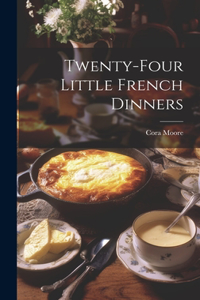 Twenty-Four Little French Dinners
