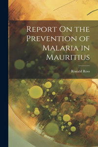 Report On the Prevention of Malaria in Mauritius