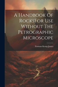 Handbook Of RocksFor Use Without The Petrographic Microscope