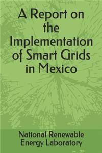 A Report on the Implementation of Smart Grids in Mexico