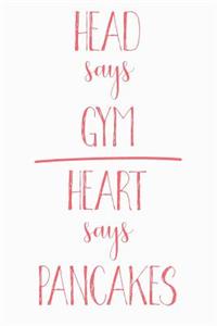 Head Says Gym Heart Says Pancakes