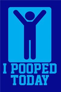 I Pooped Today