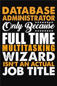 Database Administrator Only Because Full Time Multitasking Wizard Isnt An Actual Job Title