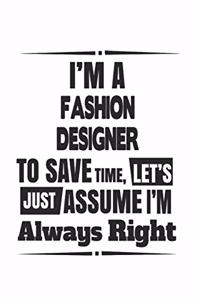 I'm A Fashion Designer To Save Time, Let's Just Assume I'm Always Right
