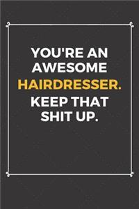 You're An Awesome Hairdresser Keep That Shit Up