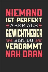 Niemand Ist Perfekt Aber ALS Gewichtheber Bist Du Verdammt Nah Dran