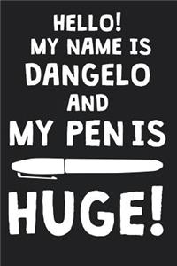 Hello! My Name Is DANGELO And My Pen Is Huge!