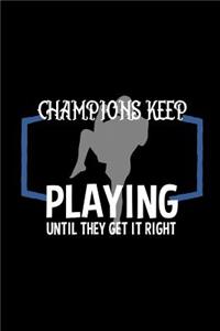 Champions keep playing until they get it right
