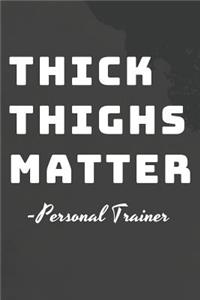 Thick Thighs Matter Personal Trainer Fitness Notebook Journal