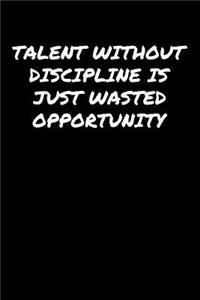 Talent Without Discipline Is Just Wasted Opportunity