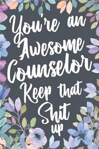 You're An Awesome Counselor Keep That Shit Up