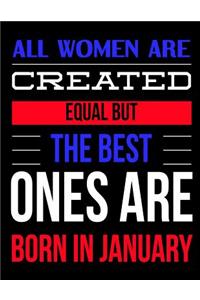 All Women Are Created Equal But The Best Ones Are Born In January