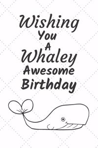 Wishing You A Whaley Awesome Birthday: Christmas Gift Pun Journal / Notebook / Diary / Unique Greeting Card Alternative