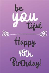 Be You tiful Happy 45th Birthday