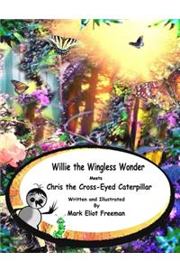 Willie the Wingless Wonder Meets Chris the Cross-Eyed Caterpillar