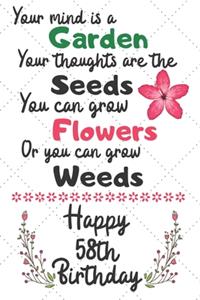 Your mind is a Garden your thoughts are the seeds Happy 58th Birthday