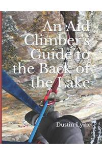 An Aid Climber's Guide to the Back of the Lake