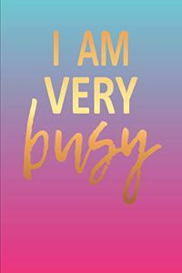 I Am Very Busy