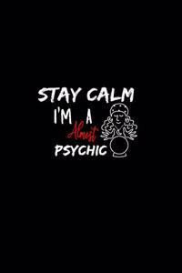 Stay Calm I'm Almost A Psychic: A 6x9 Inch Matte Softcover Paperback Notebook Journal With 120 Blank Lined Pages