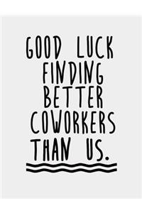 Good Luck Finding Better Coworkers Than Us