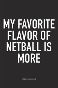 My Favorite Flavor Of Netball Is More