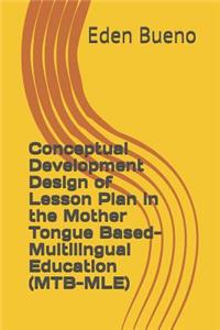 Conceptual Development Design of Lesson Plan in the Mother Tongue Based- Multilingual Education (MTB-MLE)