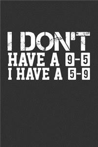 I Don't Have a 9-5 I Have a 5-9
