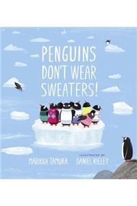 Penguins Don't Wear Sweaters!