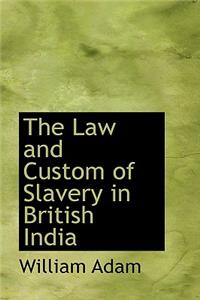 The Law and Custom of Slavery in British India