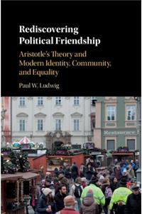 Rediscovering Political Friendship