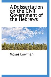 A Ddissertation on the Civil Government of the Hebrews