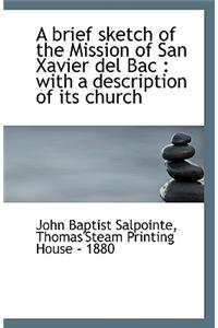 A Brief Sketch of the Mission of San Xavier del Bac
