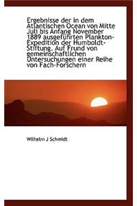 Ergebnisse Der in Dem Atlantischen Ocean Von Mitte Juli Bis Anfang November 1889 Ausgefuhrten Plankt