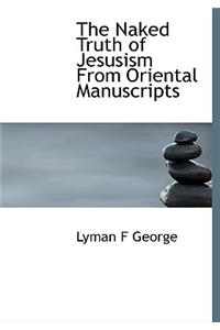 The Naked Truth of Jesusism from Oriental Manuscripts