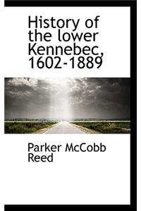 History of the Lower Kennebec, 1602-1889
