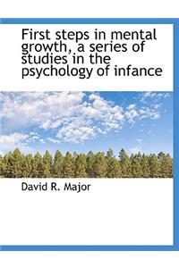 First Steps in Mental Growth, a Series of Studies in the Psychology of Infance