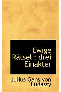 Ewige Ratsel: Drei Einakter