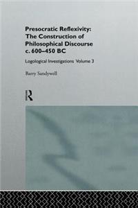 Presocratic Reflexivity: The Construction of Philosophical Discourse C. 600-450 B.C.