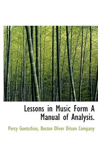 Lessons in Music Form a Manual of Analysis.