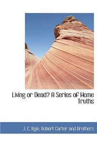 Living or Dead? a Series of Home Truths