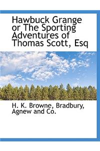 Hawbuck Grange or the Sporting Adventures of Thomas Scott, Esq