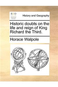 Historic Doubts on the Life and Reign of King Richard the Third.