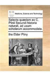 Selecta Qu]dam Ex C. Plinii Secundi Historia Naturali, Ad Usum Scholarum Accommodata.
