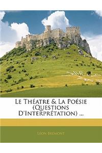 Le Théatre & La Poésie (Questions d'Interprétation) ...