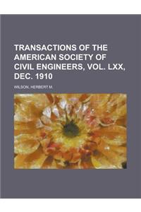 Transactions of the American Society of Civil Engineers, Vol. Lxx, Dec. 1910
