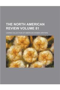 The North American Review Volume 81